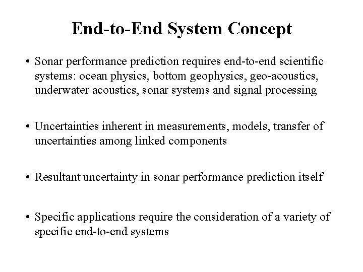 End-to-End System Concept • Sonar performance prediction requires end-to-end scientific systems: ocean physics, bottom