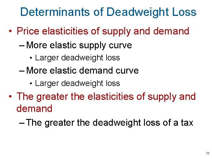 Determinants of Deadweight Loss • Price elasticities of supply and demand – More elastic