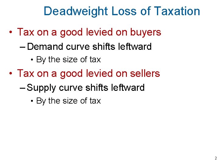 Deadweight Loss of Taxation • Tax on a good levied on buyers – Demand