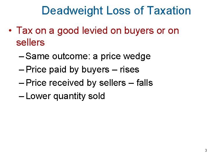 Deadweight Loss of Taxation • Tax on a good levied on buyers or on