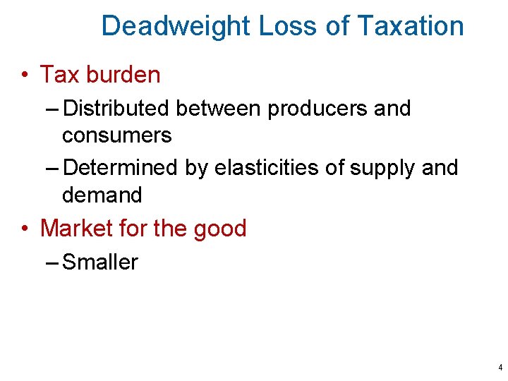 Deadweight Loss of Taxation • Tax burden – Distributed between producers and consumers –