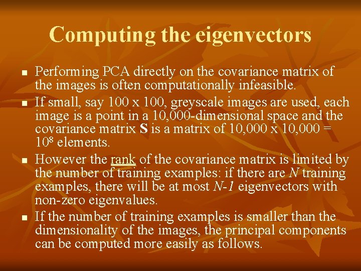 Computing the eigenvectors n n Performing PCA directly on the covariance matrix of the