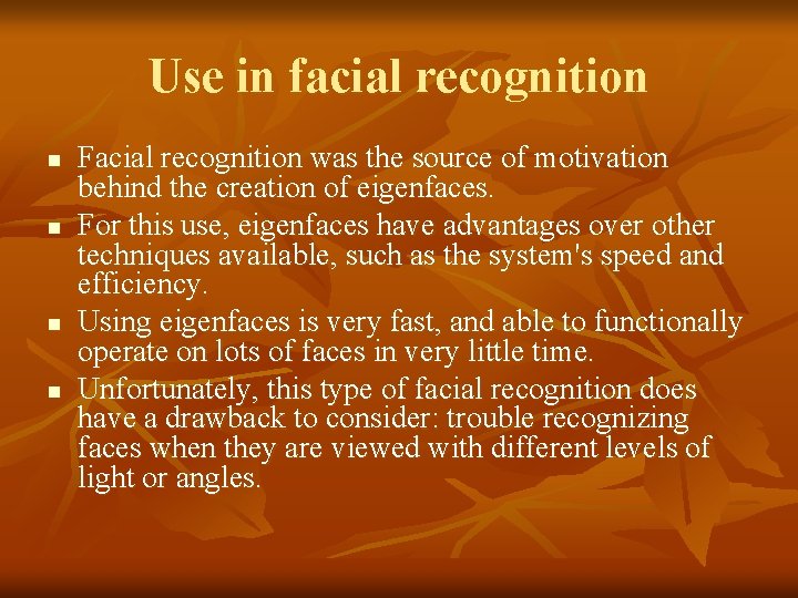 Use in facial recognition n n Facial recognition was the source of motivation behind