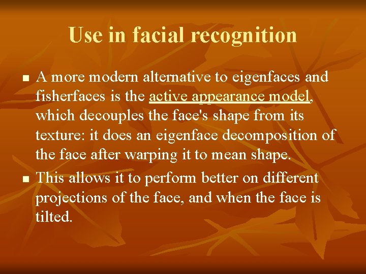 Use in facial recognition n n A more modern alternative to eigenfaces and fisherfaces