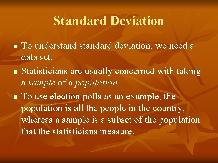Standard Deviation n To understandard deviation, we need a data set. Statisticians are usually