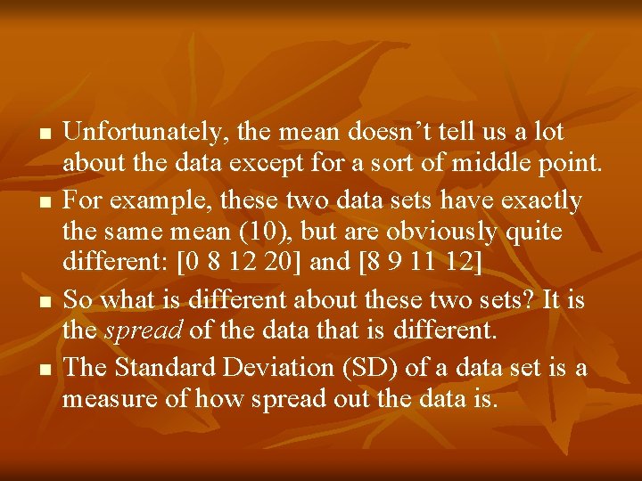 n n Unfortunately, the mean doesn’t tell us a lot about the data except