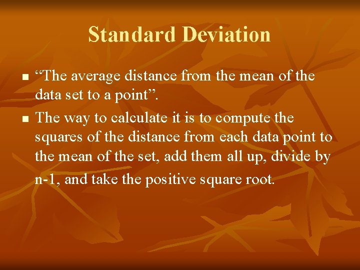Standard Deviation n n “The average distance from the mean of the data set
