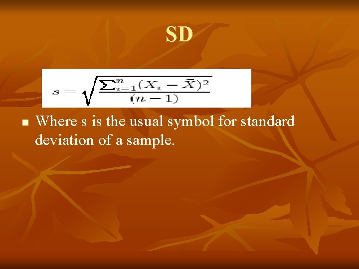 SD n Where s is the usual symbol for standard deviation of a sample.