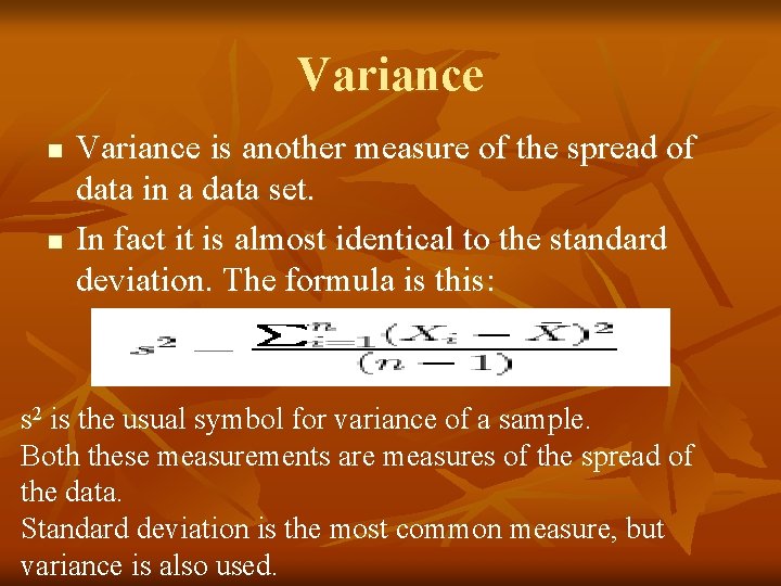 Variance n n Variance is another measure of the spread of data in a
