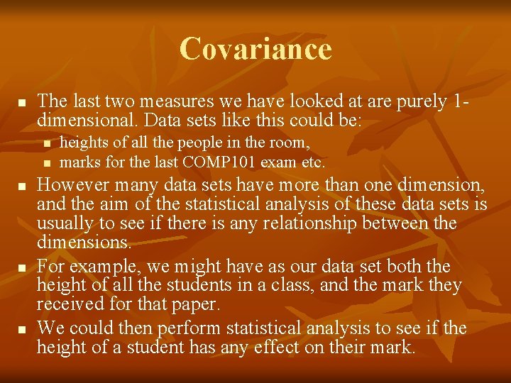 Covariance n The last two measures we have looked at are purely 1 dimensional.