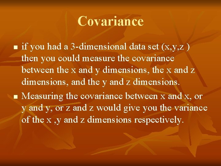Covariance n n if you had a 3 -dimensional data set (x, y, z