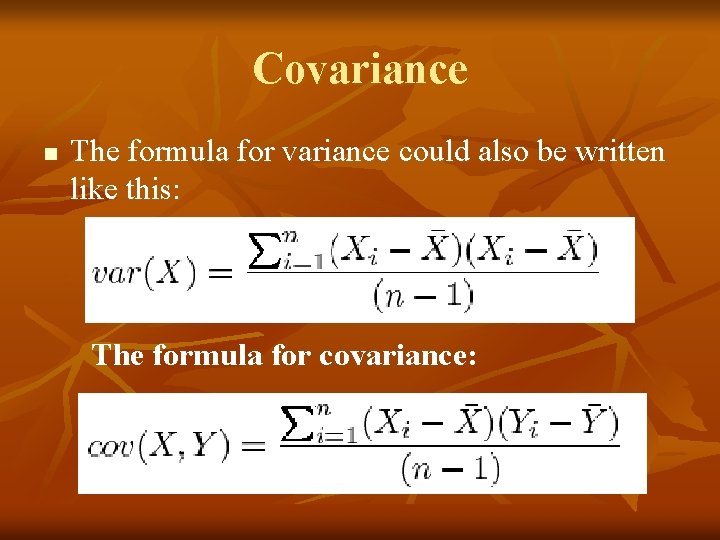 Covariance n The formula for variance could also be written like this: The formula