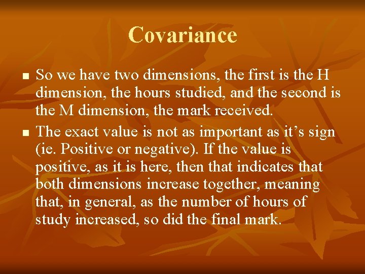 Covariance n n So we have two dimensions, the first is the H dimension,