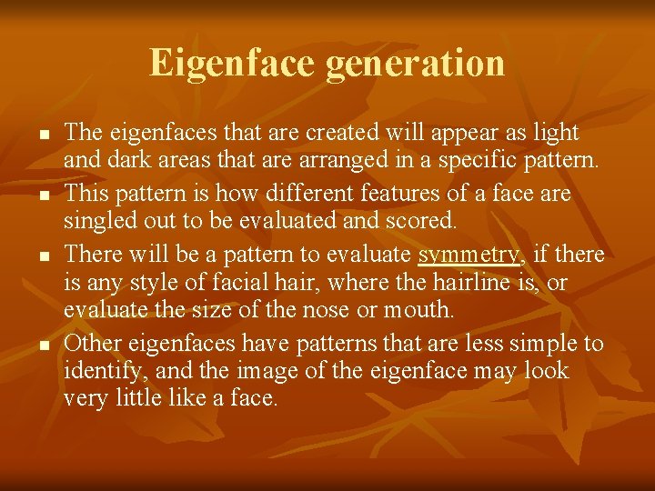 Eigenface generation n n The eigenfaces that are created will appear as light and