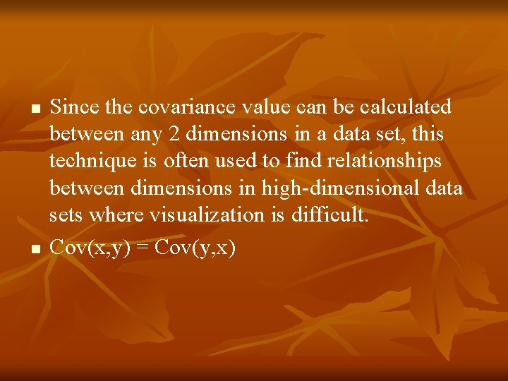 n n Since the covariance value can be calculated between any 2 dimensions in