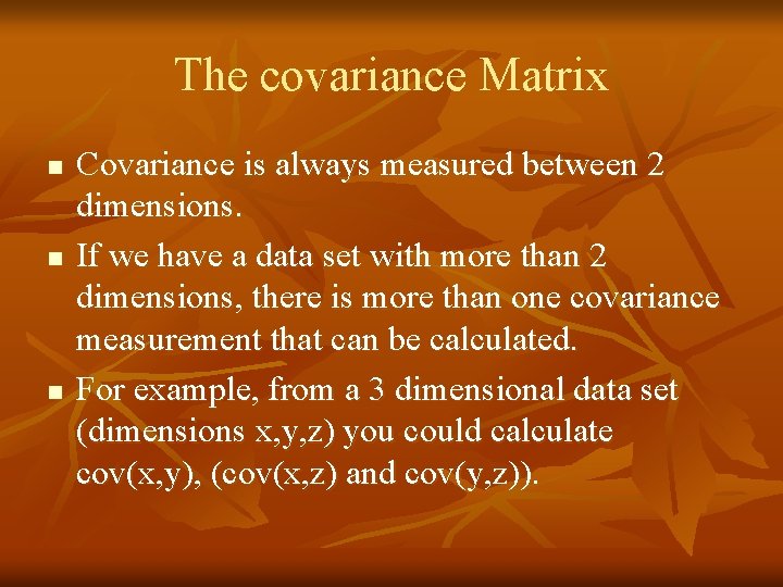 The covariance Matrix n n n Covariance is always measured between 2 dimensions. If