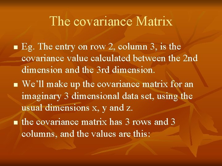 The covariance Matrix n n n Eg. The entry on row 2, column 3,