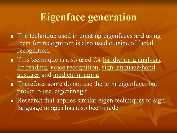 Eigenface generation n n The technique used in creating eigenfaces and using them for