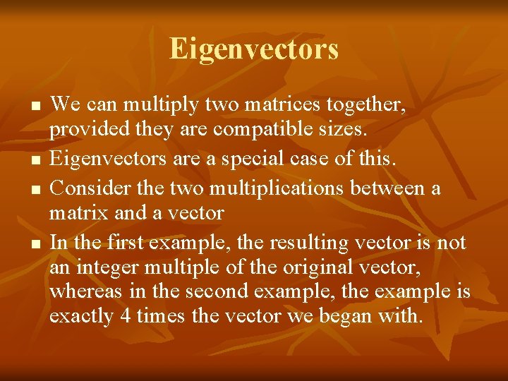 Eigenvectors n n We can multiply two matrices together, provided they are compatible sizes.