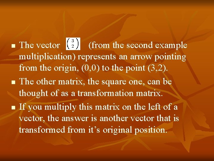 n n n The vector (from the second example multiplication) represents an arrow pointing