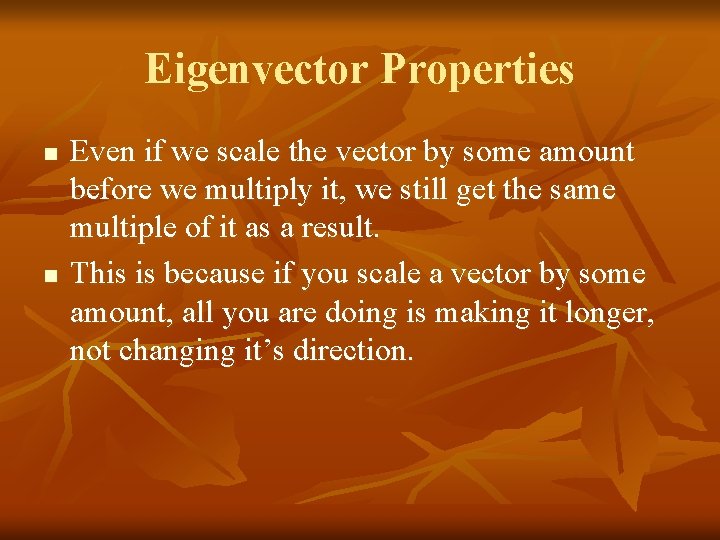 Eigenvector Properties n n Even if we scale the vector by some amount before