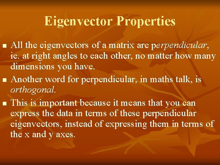 Eigenvector Properties n n n All the eigenvectors of a matrix are perpendicular ,