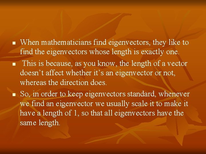 n n n When mathematicians find eigenvectors, they like to find the eigenvectors whose