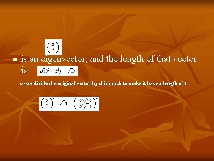 n is an eigenvector, and the length of that vector is so we divide