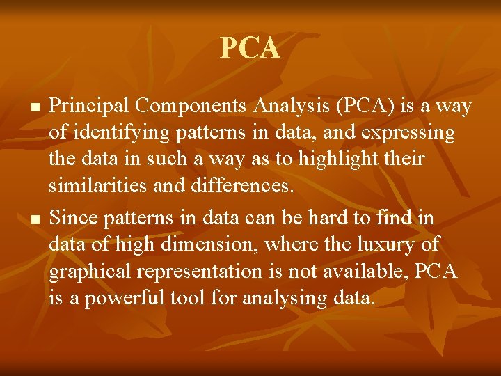 PCA n n Principal Components Analysis (PCA) is a way of identifying patterns in