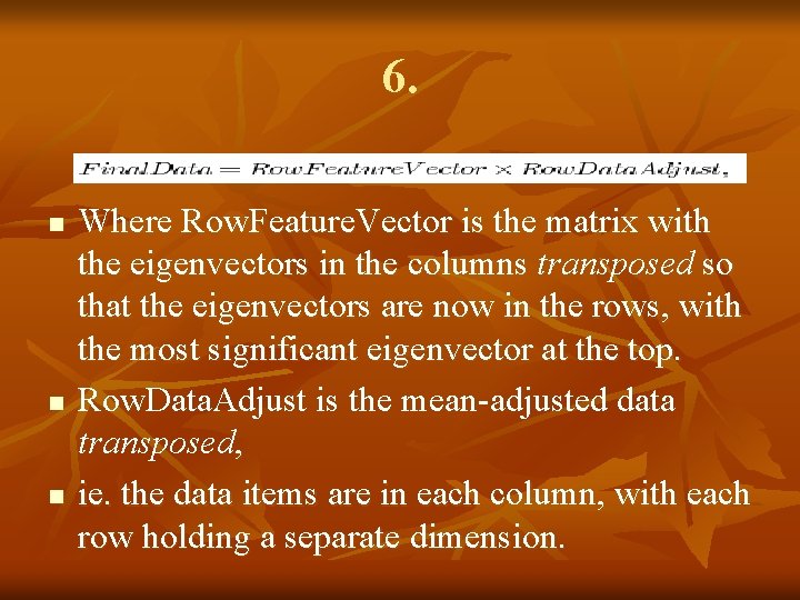 6. n n n Where Row. Feature. Vector is the matrix with the eigenvectors