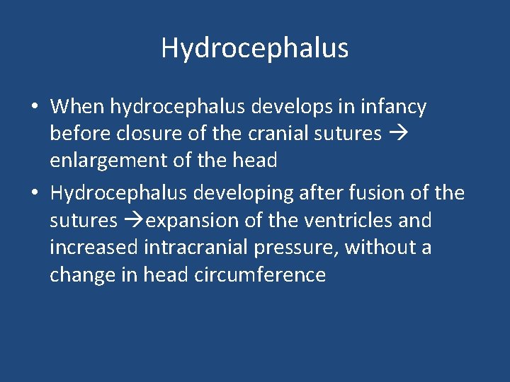 Hydrocephalus • When hydrocephalus develops in infancy before closure of the cranial sutures enlargement