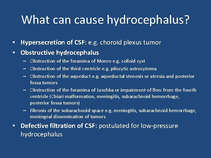 What can cause hydrocephalus? • Hypersecretion of CSF: e. g. choroid plexus tumor •