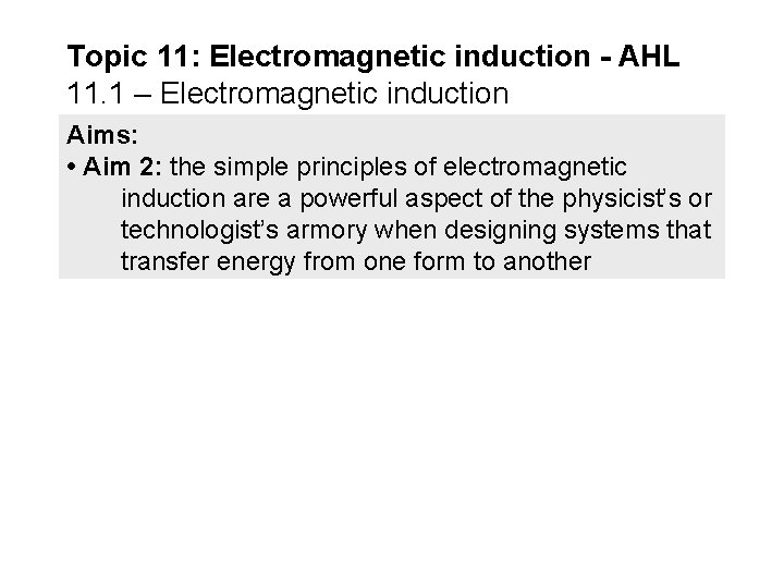 Topic 11: Electromagnetic induction - AHL 11. 1 – Electromagnetic induction Aims: • Aim