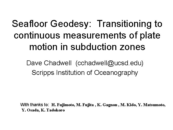 Seafloor Geodesy: Transitioning to continuous measurements of plate motion in subduction zones Dave Chadwell