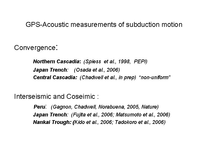GPS-Acoustic measurements of subduction motion Convergence: Northern Cascadia: (Spiess et al. , 1998, PEPI)