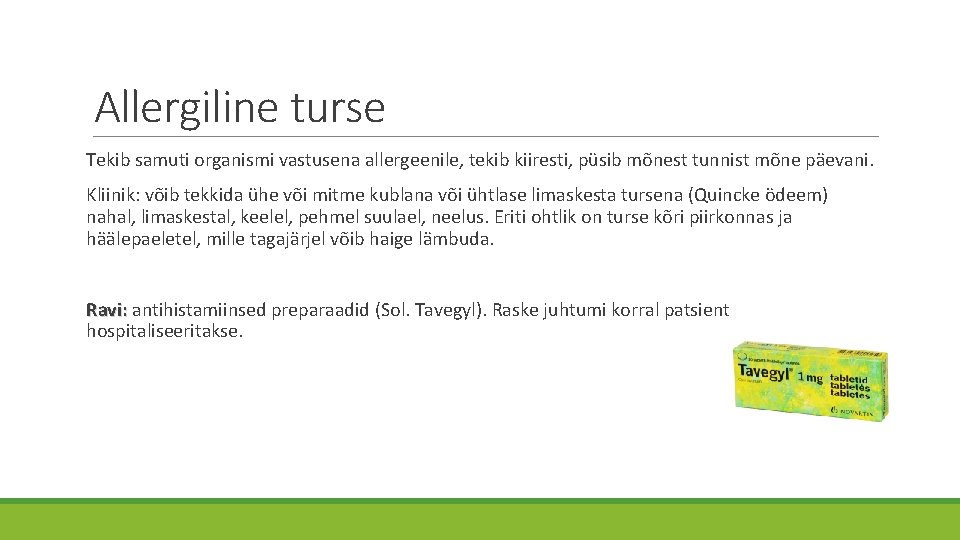 Allergiline turse Tekib samuti organismi vastusena allergeenile, tekib kiiresti, püsib mõnest tunnist mõne päevani.