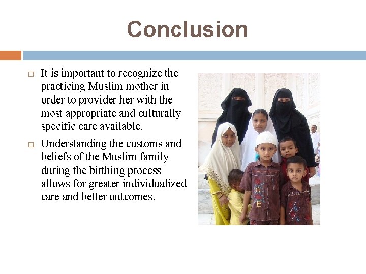 Conclusion It is important to recognize the practicing Muslim mother in order to provider