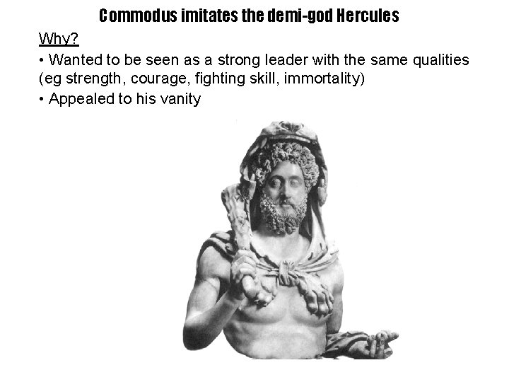 Commodus imitates the demi-god Hercules Why? • Wanted to be seen as a strong