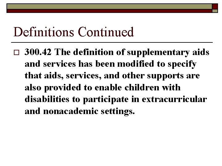 Definitions Continued o 300. 42 The definition of supplementary aids and services has been