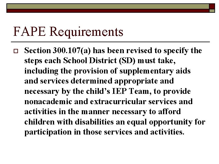 FAPE Requirements o Section 300. 107(a) has been revised to specify the steps each