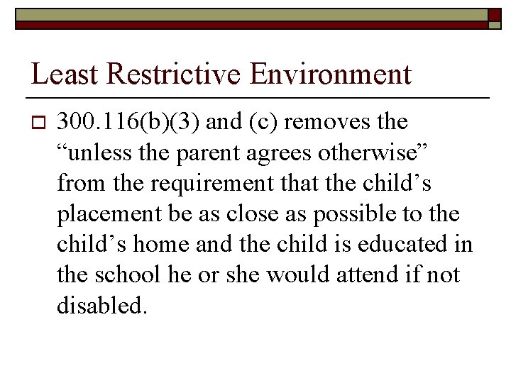 Least Restrictive Environment o 300. 116(b)(3) and (c) removes the “unless the parent agrees