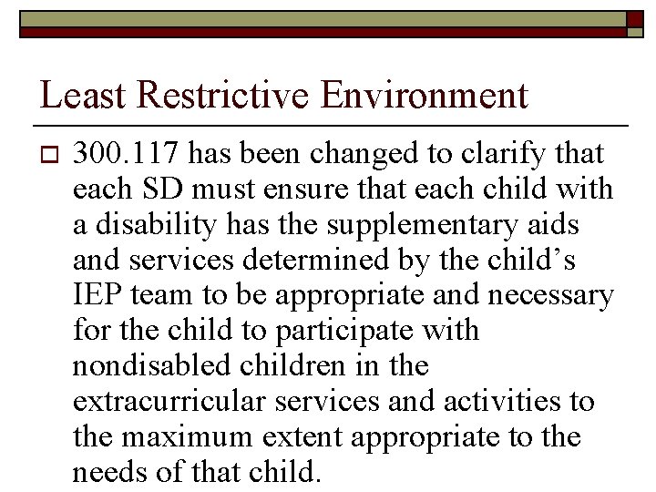 Least Restrictive Environment o 300. 117 has been changed to clarify that each SD