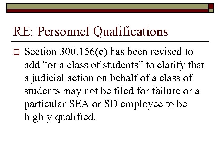 RE: Personnel Qualifications o Section 300. 156(e) has been revised to add “or a