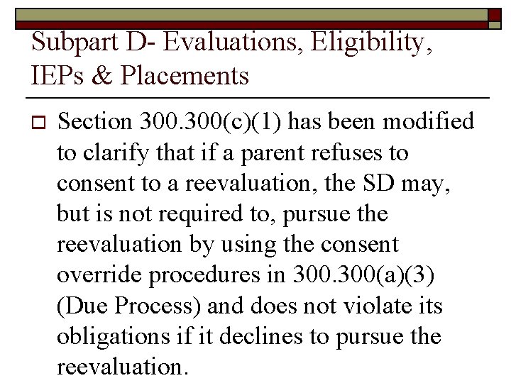 Subpart D- Evaluations, Eligibility, IEPs & Placements o Section 300(c)(1) has been modified to