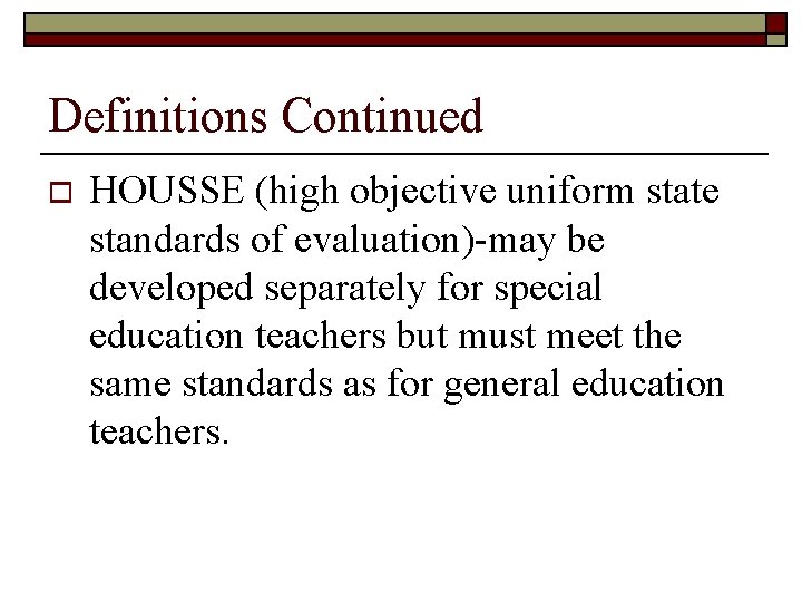 Definitions Continued o HOUSSE (high objective uniform state standards of evaluation)-may be developed separately