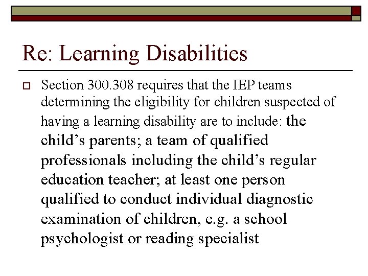 Re: Learning Disabilities o Section 300. 308 requires that the IEP teams determining the