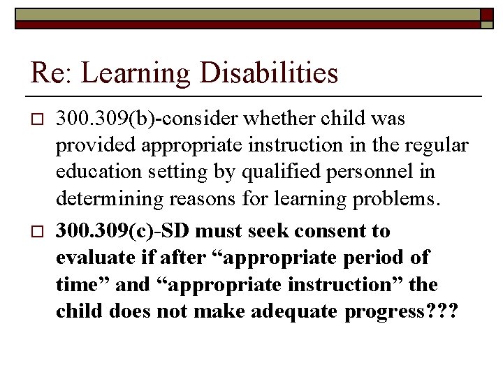 Re: Learning Disabilities o o 300. 309(b)-consider whether child was provided appropriate instruction in