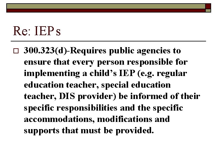 Re: IEP s o 300. 323(d)-Requires public agencies to ensure that every person responsible