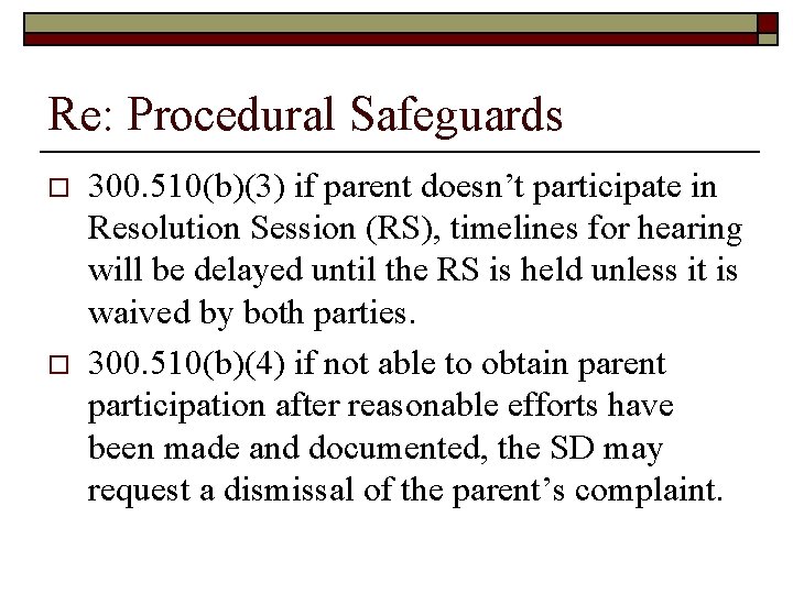 Re: Procedural Safeguards o o 300. 510(b)(3) if parent doesn’t participate in Resolution Session