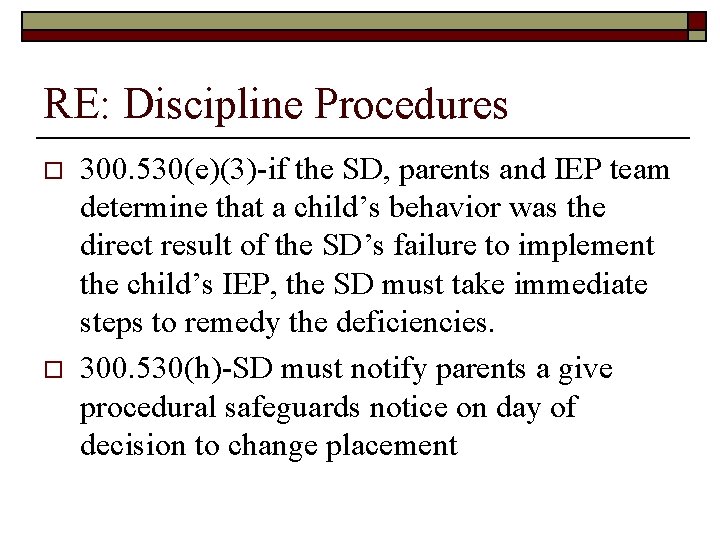 RE: Discipline Procedures o o 300. 530(e)(3)-if the SD, parents and IEP team determine